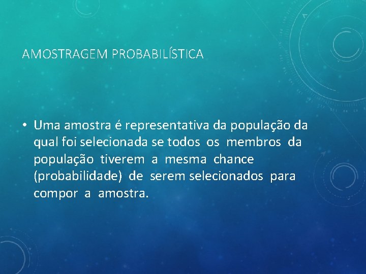 AMOSTRAGEM PROBABILÍSTICA • Uma amostra é representativa da população da qual foi selecionada se