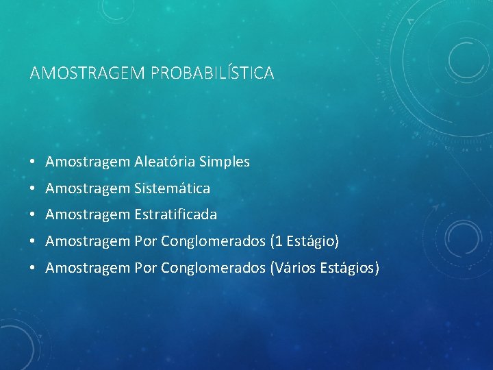 AMOSTRAGEM PROBABILÍSTICA • Amostragem Aleatória Simples • Amostragem Sistemática • Amostragem Estratificada • Amostragem