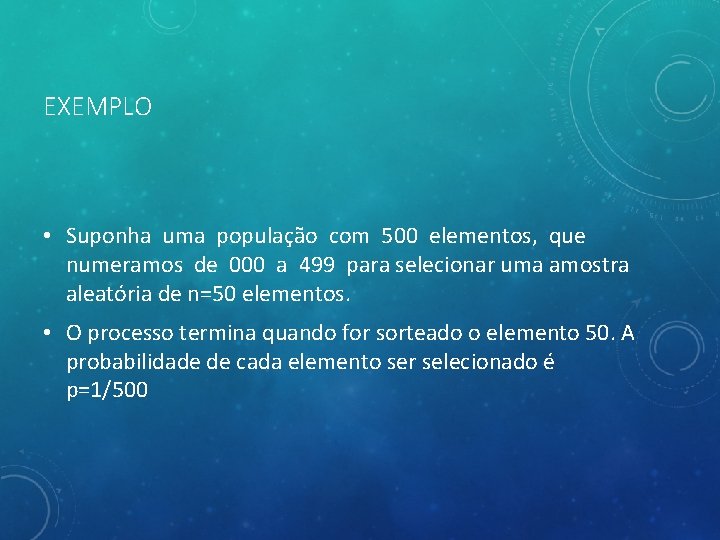 EXEMPLO • Suponha uma população com 500 elementos, que numeramos de 000 a 499
