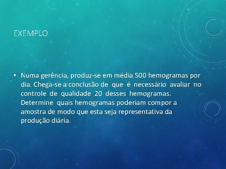 EXEMPLO • Numa gerência, produz-se em média 500 hemogramas por dia. Chega-se a conclusão