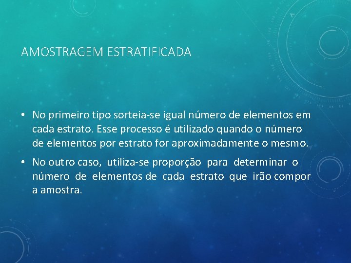 AMOSTRAGEM ESTRATIFICADA • No primeiro tipo sorteia-se igual número de elementos em cada estrato.