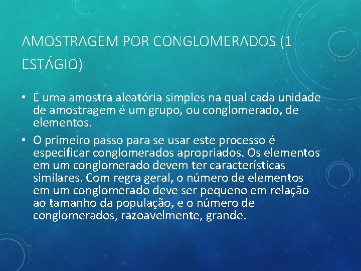 AMOSTRAGEM POR CONGLOMERADOS (1 ESTÁGIO) • É uma amostra aleatória simples na qual cada