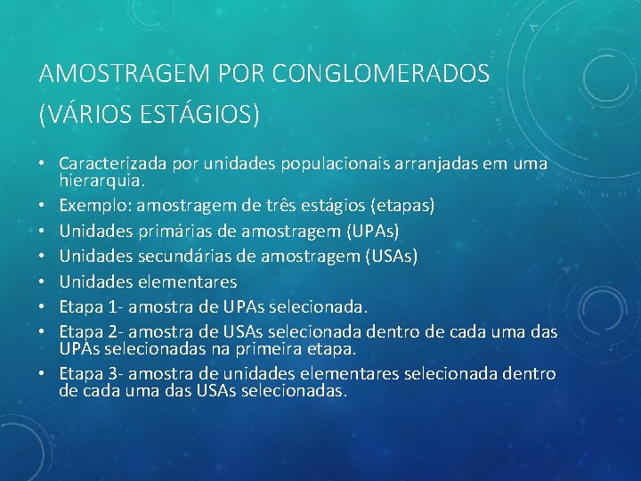 AMOSTRAGEM POR CONGLOMERADOS (VÁRIOS ESTÁGIOS) • Caracterizada por unidades populacionais arranjadas em uma hierarquia.