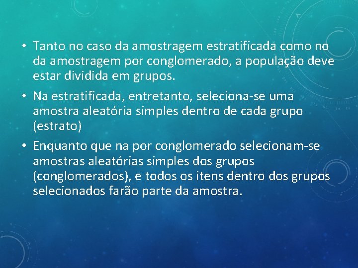  • Tanto no caso da amostragem estratificada como no da amostragem por conglomerado,