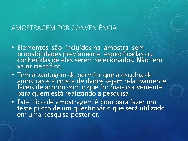 AMOSTRAGEM POR CONVENIÊNCIA • Elementos são incluídos na amostra sem probabilidades previamente especificadas ou