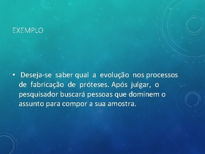 EXEMPLO • Deseja-se saber qual a evolução nos processos de fabricação de próteses. Após