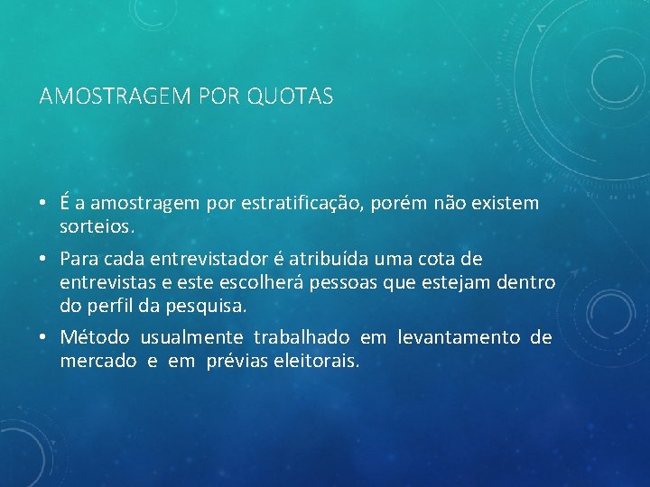 AMOSTRAGEM POR QUOTAS • É a amostragem por estratificação, porém não existem sorteios. •