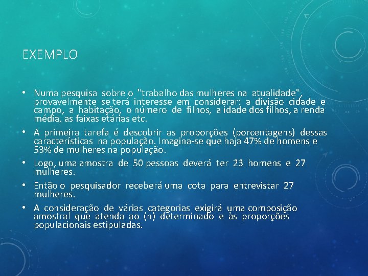 EXEMPLO • Numa pesquisa sobre o "trabalho das mulheres na atualidade", provavelmente se terá