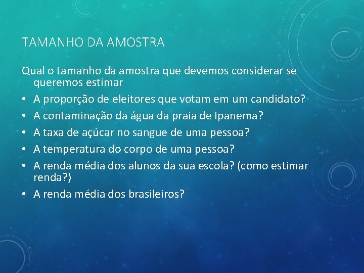 TAMANHO DA AMOSTRA Qual o tamanho da amostra que devemos considerar se queremos estimar