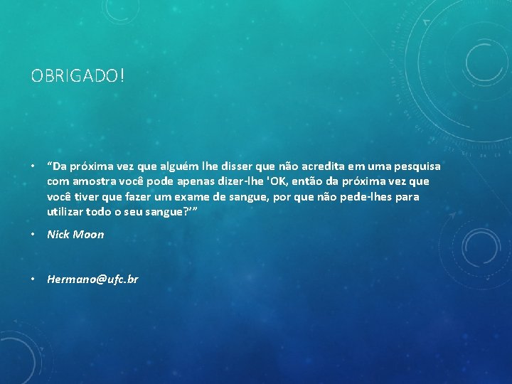 OBRIGADO! • “Da próxima vez que alguém lhe disser que não acredita em uma