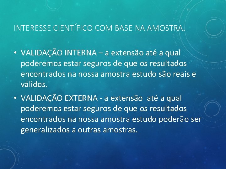 INTERESSE CIENTÍFICO COM BASE NA AMOSTRA. • VALIDAÇÃO INTERNA – a extensão até a