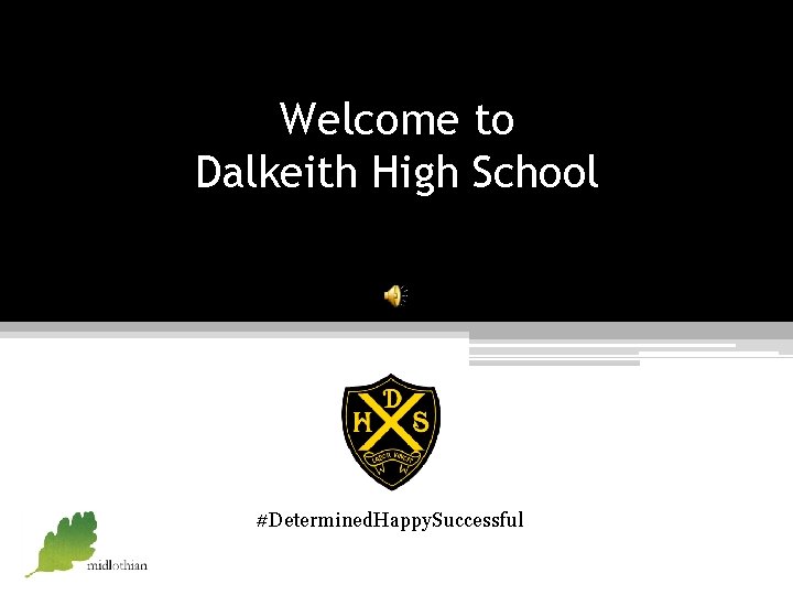 Welcome to Dalkeith High School #Determined. Happy. Successful Welcome to Dalkeith High School #Determined. Happy. Successful