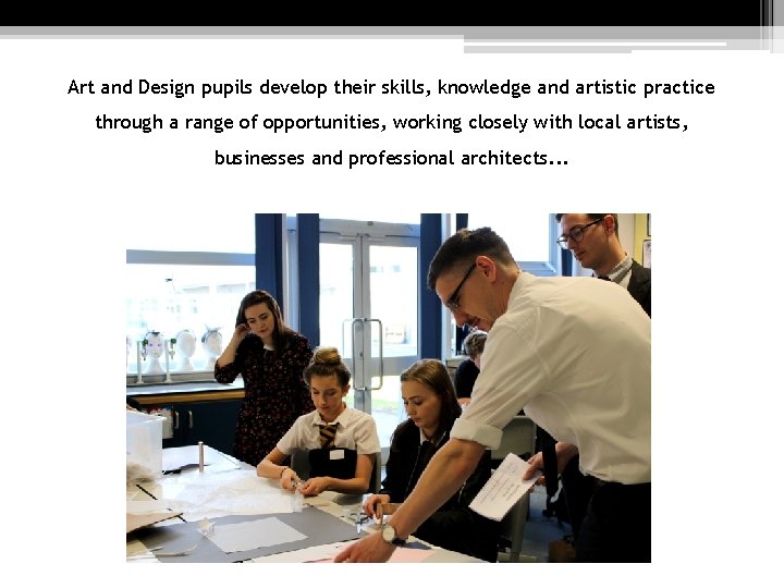 Art and Design pupils develop their skills, knowledge and artistic practice through a range