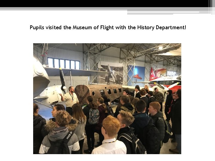 Pupils visited the Museum of Flight with the History Department! Pupils visited the Museum of Flight with the History Department!