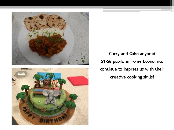 Curry and Cake anyone? S 1 -S 6 pupils in Home Economics continue to Curry and Cake anyone? S 1 -S 6 pupils in Home Economics continue to