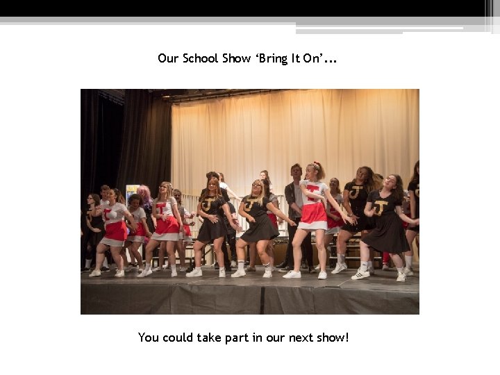 Our School Show ‘Bring It On’. . . You could take part in our