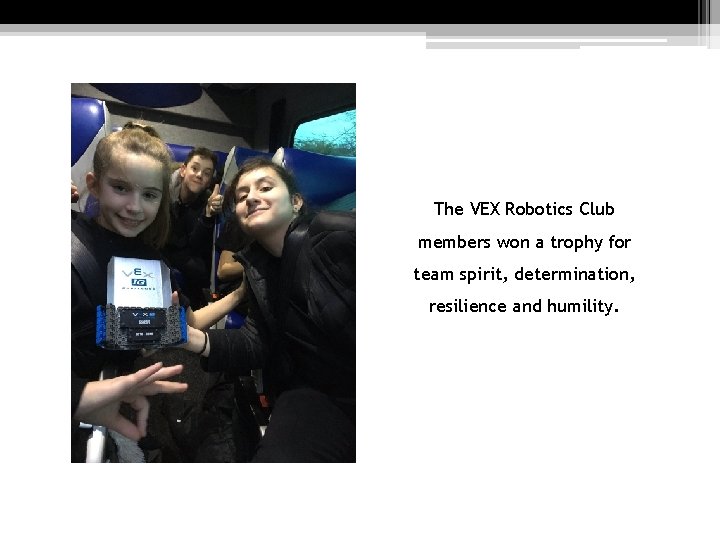 The VEX Robotics Club members won a trophy for team spirit, determination, resilience and