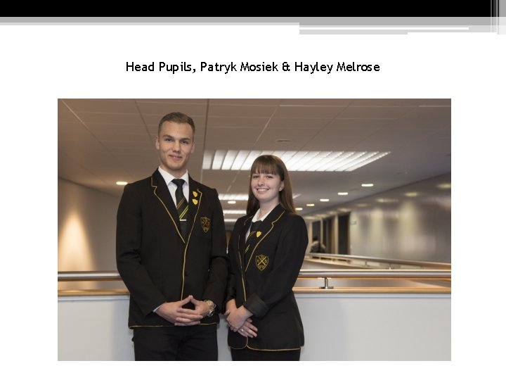 Head Pupils, Patryk Mosiek & Hayley Melrose 