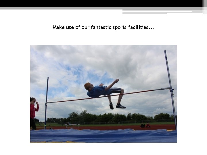 Make use of our fantastic sports facilities. . . 
