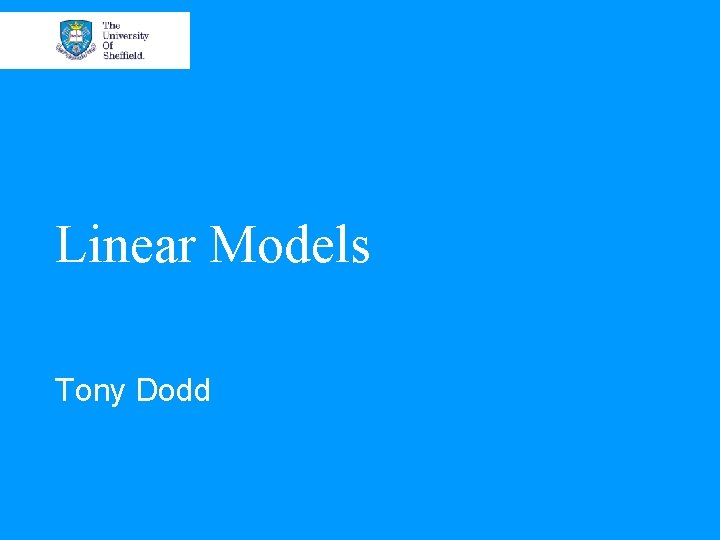 Linear Models Tony Dodd 