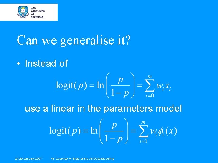 Can we generalise it? • Instead of use a linear in the parameters model