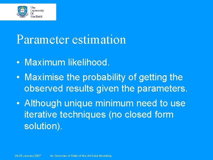 Parameter estimation • Maximum likelihood. • Maximise the probability of getting the observed results