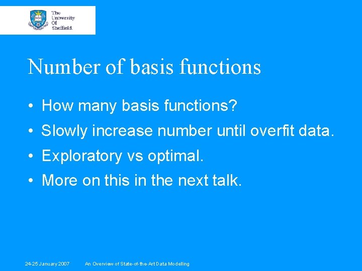 Number of basis functions • How many basis functions? • Slowly increase number until