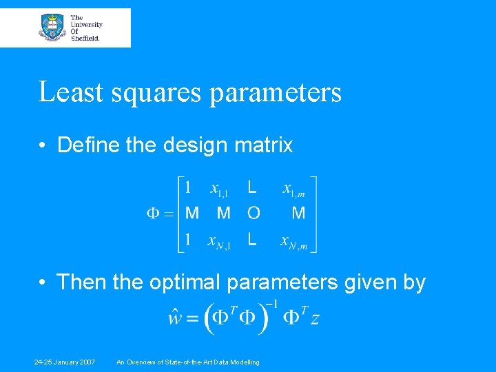 Least squares parameters • Define the design matrix • Then the optimal parameters given