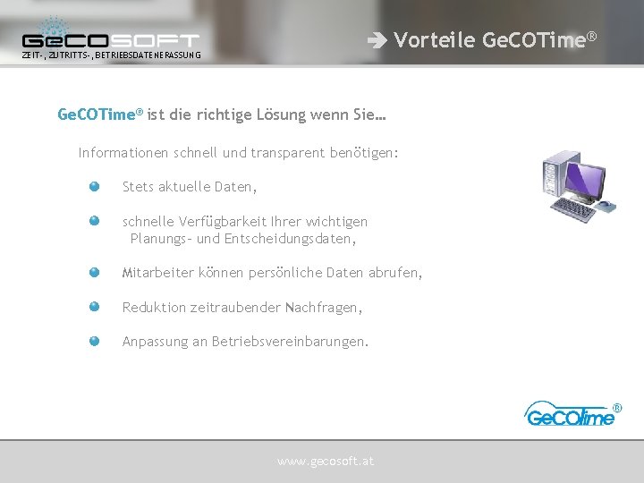  Vorteile Ge. COTime® ZEIT-, ZUTRITTS-, BETRIEBSDATENERASSUNG Ge. COTime® ist die richtige Lösung wenn