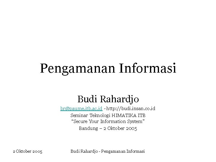 Pengamanan Informasi Budi Rahardjo br@paume. itb. ac. id - http: //budi. insan. co. id