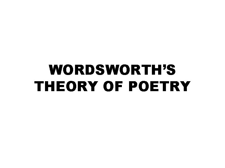 WORDSWORTH’S THEORY OF POETRY 