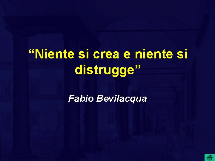 “Niente si crea e niente si distrugge” Fabio Bevilacqua 