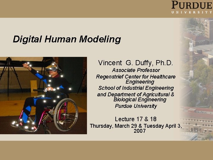 Digital Human Modeling Vincent G. Duffy, Ph. D. Associate Professor Regenstrief Center for Healthcare Digital Human Modeling Vincent G. Duffy, Ph. D. Associate Professor Regenstrief Center for Healthcare