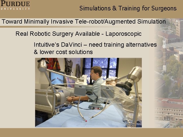 Simulations & Training for Surgeons Toward Minimally Invasive Tele-robot/Augmented Simulation Real Robotic Surgery Available Simulations & Training for Surgeons Toward Minimally Invasive Tele-robot/Augmented Simulation Real Robotic Surgery Available