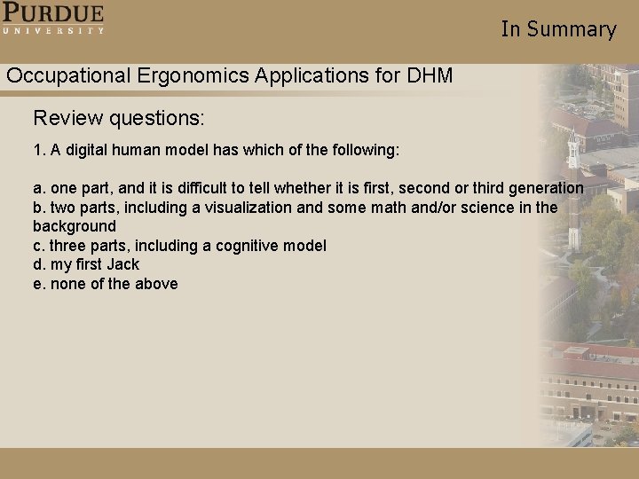 In Summary Occupational Ergonomics Applications for DHM Review questions: 1. A digital human model In Summary Occupational Ergonomics Applications for DHM Review questions: 1. A digital human model