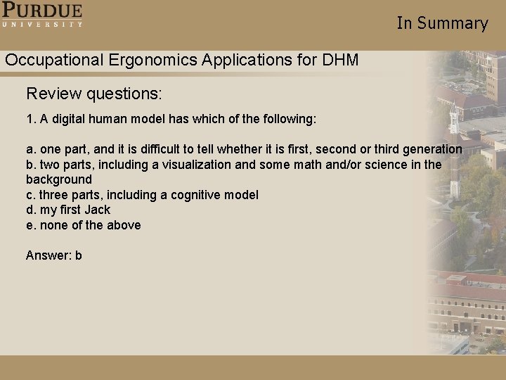 In Summary Occupational Ergonomics Applications for DHM Review questions: 1. A digital human model In Summary Occupational Ergonomics Applications for DHM Review questions: 1. A digital human model