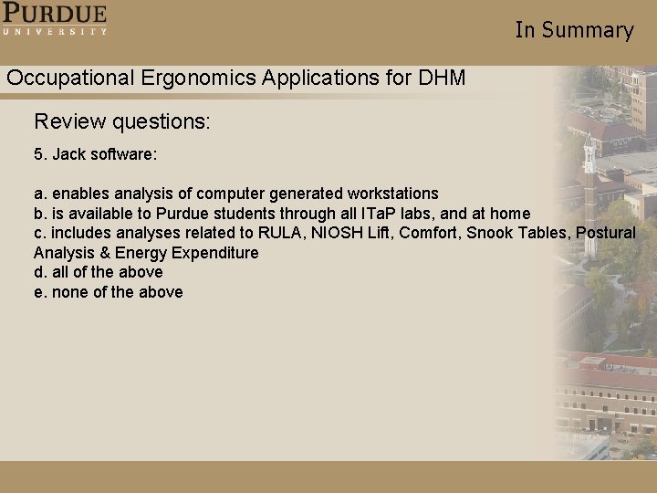 In Summary Occupational Ergonomics Applications for DHM Review questions: 5. Jack software: a. enables In Summary Occupational Ergonomics Applications for DHM Review questions: 5. Jack software: a. enables
