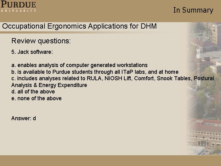 In Summary Occupational Ergonomics Applications for DHM Review questions: 5. Jack software: a. enables In Summary Occupational Ergonomics Applications for DHM Review questions: 5. Jack software: a. enables