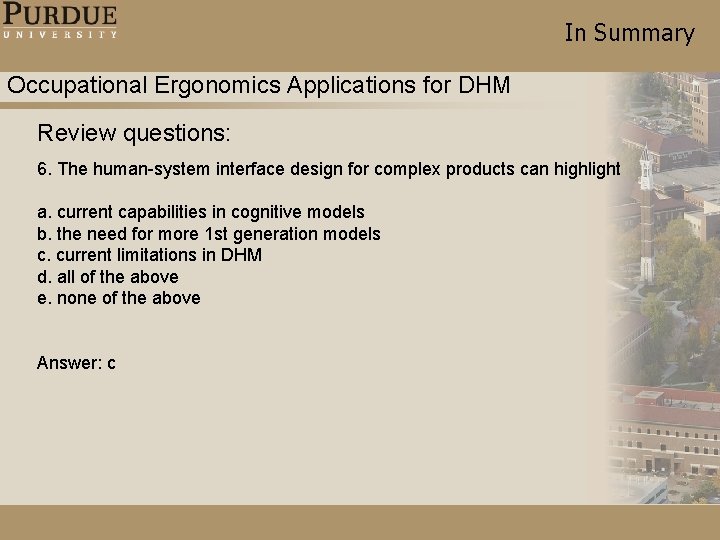 In Summary Occupational Ergonomics Applications for DHM Review questions: 6. The human-system interface design In Summary Occupational Ergonomics Applications for DHM Review questions: 6. The human-system interface design