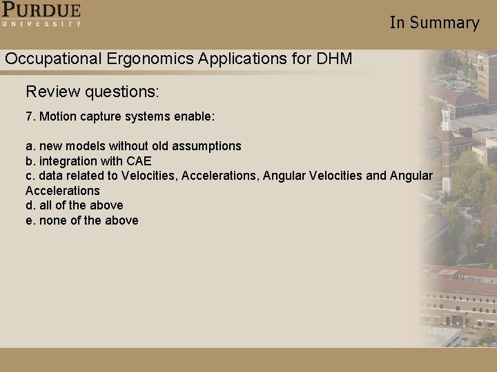 In Summary Occupational Ergonomics Applications for DHM Review questions: 7. Motion capture systems enable: In Summary Occupational Ergonomics Applications for DHM Review questions: 7. Motion capture systems enable: