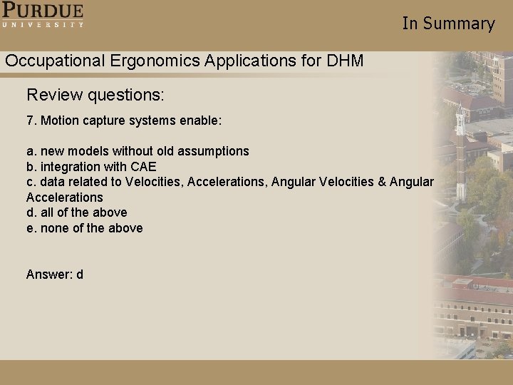 In Summary Occupational Ergonomics Applications for DHM Review questions: 7. Motion capture systems enable: In Summary Occupational Ergonomics Applications for DHM Review questions: 7. Motion capture systems enable: