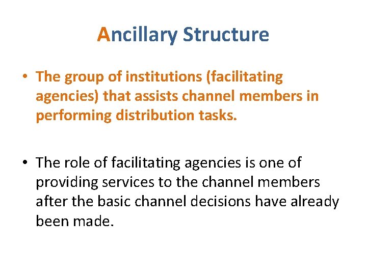 Ancillary Structure • The group of institutions (facilitating agencies) that assists channel members in