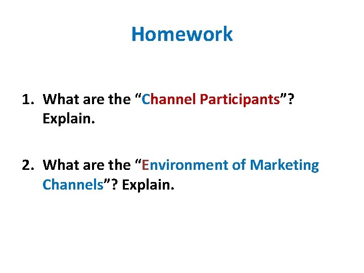 Homework 1. What are the “Channel Participants”? Explain. 2. What are the “Environment of