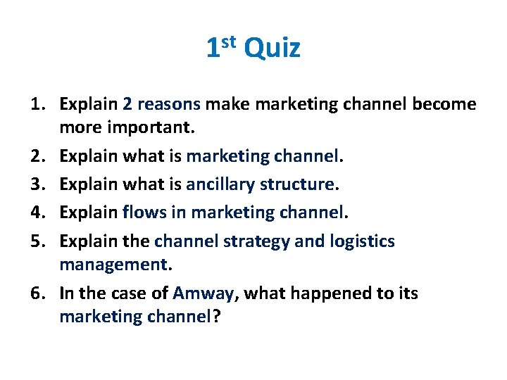 1 st Quiz 1. Explain 2 reasons make marketing channel become more important. 2.