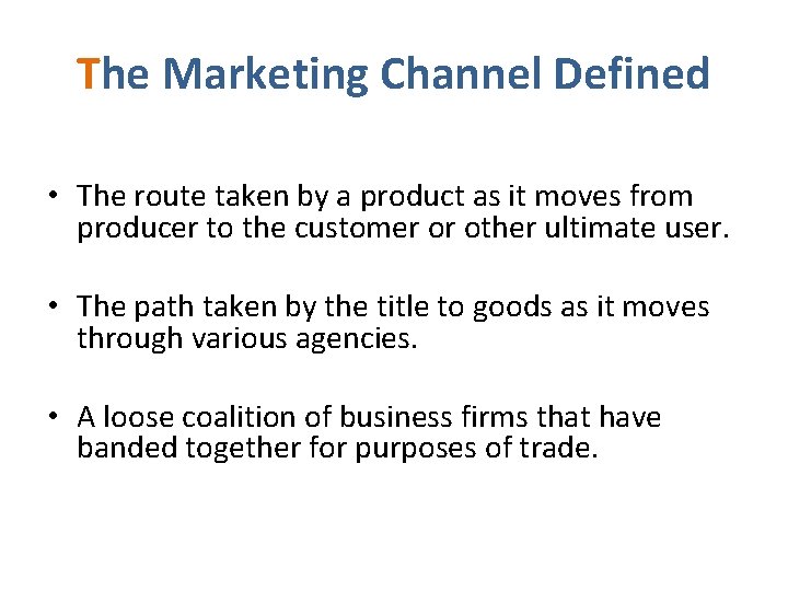 The Marketing Channel Defined • The route taken by a product as it moves