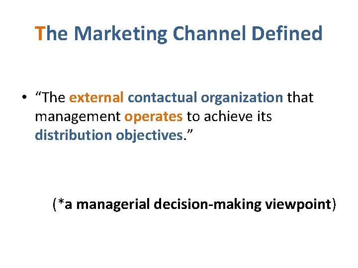 The Marketing Channel Defined • “The external contactual organization that management operates to achieve