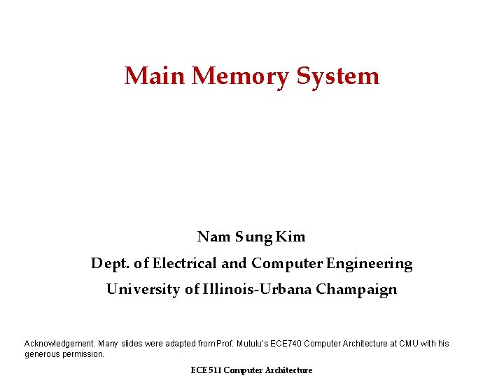 Main Memory System Nam Sung Kim Dept. of Electrical and Computer Engineering University of