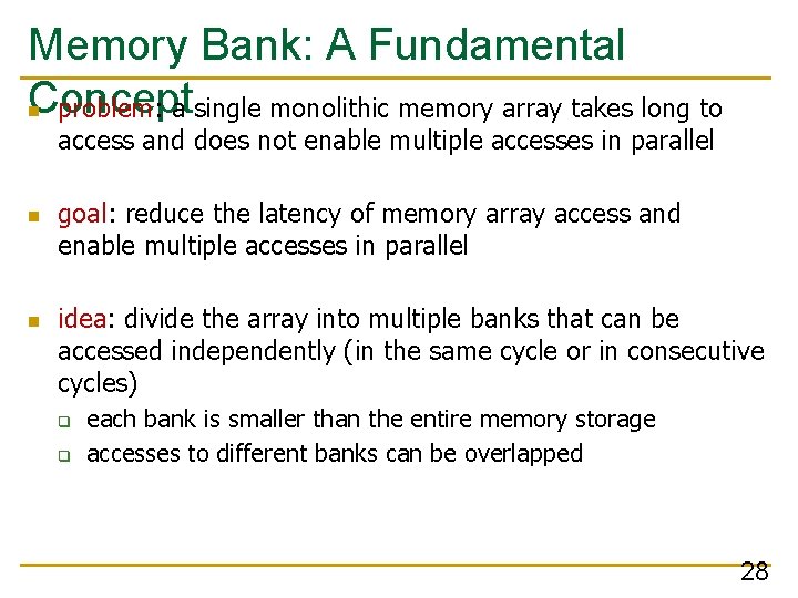 Memory Bank: A Fundamental Concept n problem: a single monolithic memory array takes long