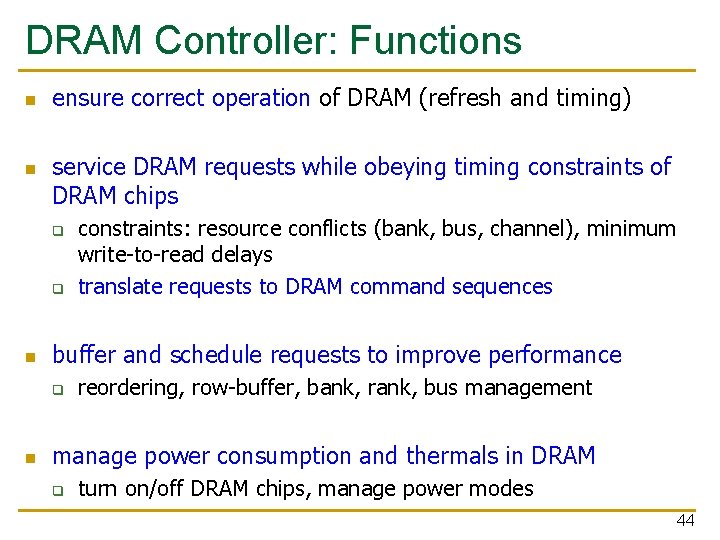DRAM Controller: Functions n n ensure correct operation of DRAM (refresh and timing) service