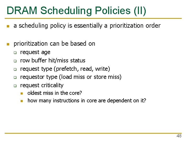 DRAM Scheduling Policies (II) n a scheduling policy is essentially a prioritization order n